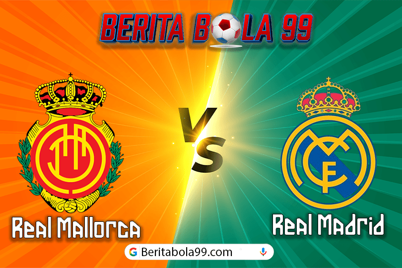 Prediksi Bola Real Mallorca vs Real Madrid 19 Agustus 2024