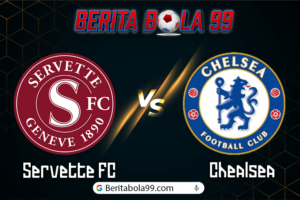 Prediksi Bola Servette FC vs Chelsea 30 Agustus 2024