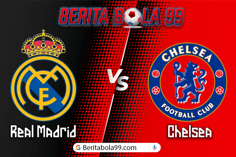 Prediksi Pertandingan Bola Real Madrid vs Chelsea 7 Agustus 2024