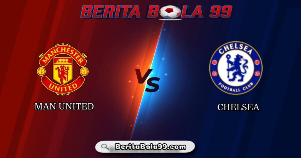 Prediksi MU vs Chelsea